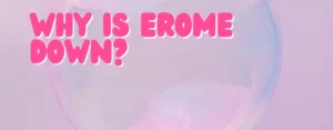 Why Is EroMe Down